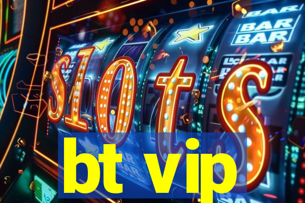 bt vip